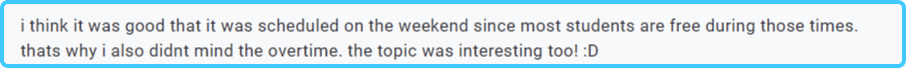 i think it was good that it was scheduled on the weekend since most students are free during those times. that's why i also didn't mind the overtime. the topic was interesting too!